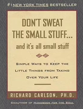Don't Sweat The Small Stuff... and It's All Small Stuff