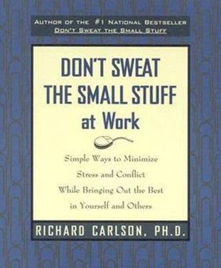 Don't Sweat the Small Stuff at Work