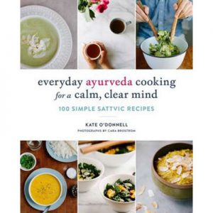 Everyday Ayurveda Cooking For A Calm, Clear Mind