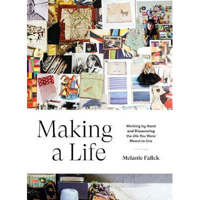 Making a Life : Working by Hand and Discovering the Life You Were Meant to Live