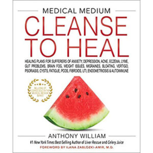 Medical Medium Cleanse to Heal Healing Plans for Sufferers of Anxiety, Depression, Acne, Eczema, Lyme, Gut Problems, Brain Fog, Weight Issues, Migraines, Bloating, Vertigo, Psoriasis, Cysts, Fatigue, PCOS, Fibroids, UTI, Endometriosis & Autoimmune