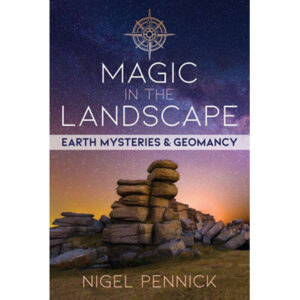 Magic in the Landscape Earth Mysteries and Geomancy