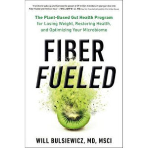 Fiber Fueled The Plant-Based Gut Health Program for Losing Weight, Restoring Your Health, and Optimizing Your Microbiome
