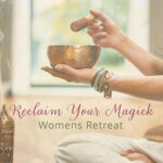 Reclaim your Magick - A Deeply Nourishing Women’s Retreat