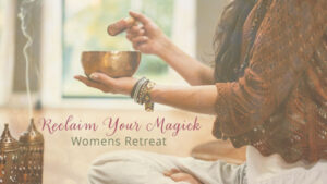 Reclaim Your Magick! – A Deeply Nourishing Women’s Circle @ The Sound Temple