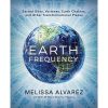 Earth Frequency: Sacred Sites, Vortexes, Earth Chakras, and Other Transformational Places
