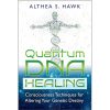 Quantum DNA Healing: Consciousness Techniques for Altering Your Genetic Destiny