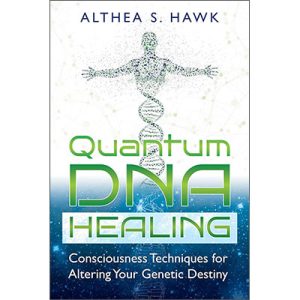 Quantum DNA Healing: Consciousness Techniques for Altering Your Genetic Destiny