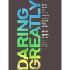 Daring Greatly: How the Courage to Be Vulnerable Transforms the Way We Live, Love, Parent, and Lead