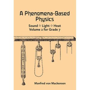 Phenomena-Based Physics, A Vol. 2 for Grade 7 Sound-Light- Heat