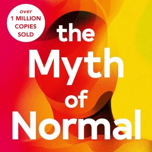 The Myth of Normal Trauma, Illness & Healing in a Toxic Culture